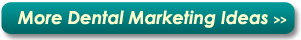 More Dental Marketing Ideas